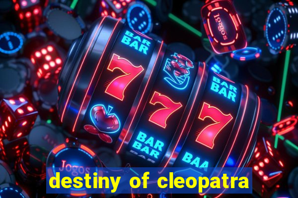 destiny of cleopatra